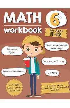 Math Workbook Grade 6 (Ages 11-12): A 6th Grade Math Workbook For Learning Aligns With National Common Core Math Skills