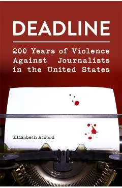 Deadline: 200 Years of Violence Against Journalists in the United States