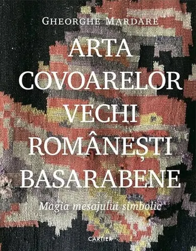 Arta covoarelor vechi românești basarabene - Hardcover - Gheorghe Mardare