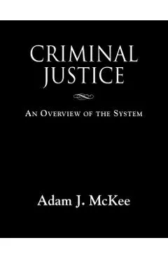 Criminal Justice: An Overview of the System