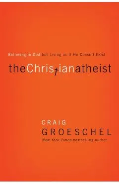 The Christian Atheist: Believing in God But Living as If He Doesn't Exist