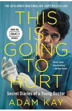 This Is Going to Hurt [Tv Tie-In]: Secret Diaries of a Young Doctor