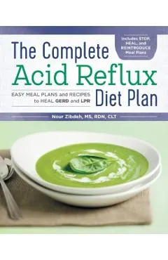 The Complete Acid Reflux Diet Plan: Easy Meal Plans & Recipes to Heal Gerd and Lpr