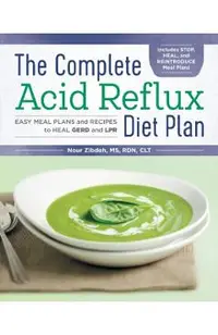 The Complete Acid Reflux Diet Plan: Easy Meal Plans & Recipes to Heal Gerd and Lpr
