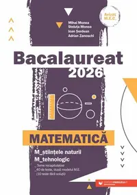 Bacalaureat 2026. Matematică. Științele naturii. Tehnologic - Paperback brosat - Mihai Monea, Steluța Monea, Ioan Șerdean, Adrian Zanoschi