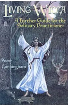 Living Wicca: A Further Guide for the Solitary Practitioner