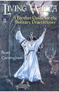 Living Wicca: A Further Guide for the Solitary Practitioner