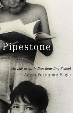 Pipestone: My Life in an Indian Boarding School