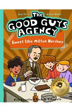 The Good Guys Agency: Sweet Like Milton Hershey: Boys for a Better World