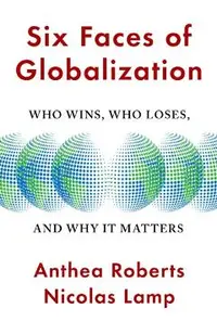 Six Faces of Globalization: Who Wins, Who Loses, and Why It Matters