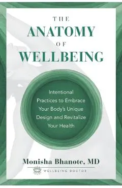 The Anatomy of Wellbeing: Intentional Practices to Embrace Your Body's Unique Design and Revitalize Your Health