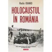 Holocaustul in Romania (editie noua)