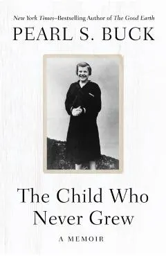 The Child Who Never Grew: A Memoir