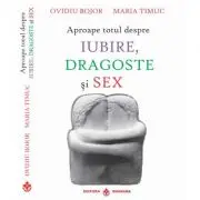 Aproape totul despre iubire, dragoste si sex