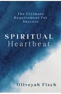 Spiritual Heartbeat: The Ultimate Requirement for Success
