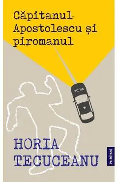 Capitanul Apostolescu si piromanul