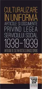 Culturalizare în uniformă. Articole şi documente privind serviciul social (1938-1939)