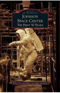 Johnson Space Center: The First 50 Years