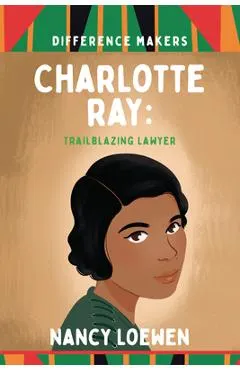 Charlotte Ray: Trailblazing Lawyer