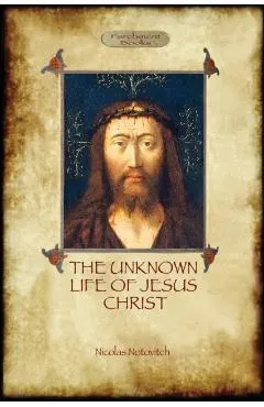 The Unknown Life of Jesus: original text with photographs and map (Aziloth Books)