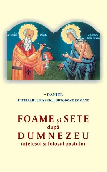 Foame şi sete după Dumnezeu - înţelesul şi folosul postului - Paperback brosat