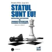 Statul sunt eu! Participare protestatara vs. democratie reprezentativa in Romania postcomunista. Editia a II-a adaugita