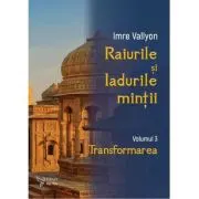 Raiurile si Iadurile mintii. Volumul 3: Transformarea