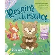 Respira ca un ursulet. Mindfulness pentru copii