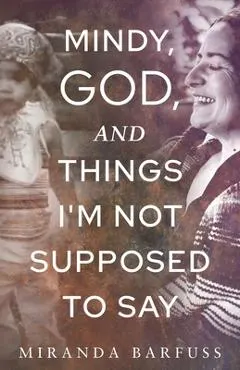 Mindy, God, and Things I'm Not Supposed to Say
