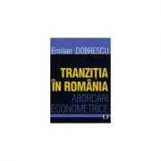 Tranzitia in Romania. Abordari econometrice