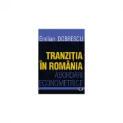 Tranzitia in Romania. Abordari econometrice
