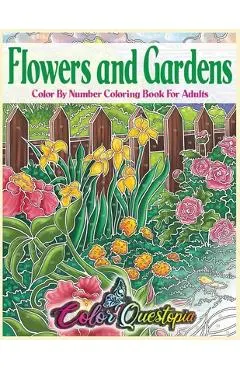 Flowers and Gardens Color By Number Coloring Book for Adults: Large Print Beautiful Countryside Blooms For Relaxation
