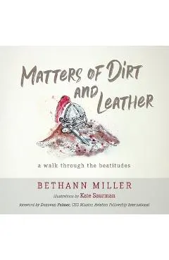Matters of Dirt and Leather: A Walk Through the Beatitudes