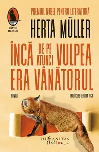 Încă de pe atunci vulpea era vânătorul - Paperback brosat - Herta Müller