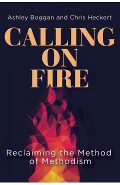 Calling on Fire: Reclaiming the Method of Methodism
