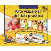 Arte vizuale si abilitati practice. Clasa pregatitoare. Caietul elevului