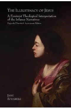 The Illegitimacy of Jesus: A Feminist Theological Interpretation of the Infancy Narratives, Expanded Twentieth Anniversary Edition