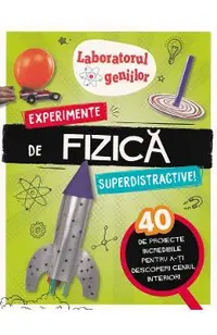 Laboratorul geniilor: Experimente de fizica superdistractive