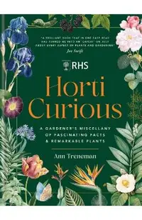 Horti Curious: A Gardener's Miscellany of Fascinating Facts & Remarkable Plants