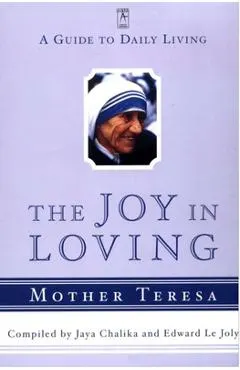 The Joy in Loving: A Guide to Daily Living with Mother Teresa