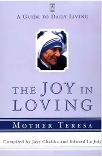 The Joy in Loving: A Guide to Daily Living with Mother Teresa