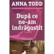 Dupa ce ne-am indragostit. Al treilea volum din seria AFTER