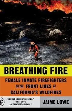 Breathing Fire: Female Inmate Firefighters on the Front Lines of California's Wildfires