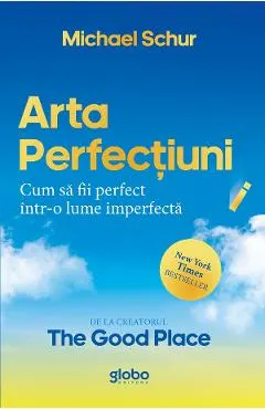 Arta perfectiunii. Cum sa fii perfect intr-o lume imperfecta