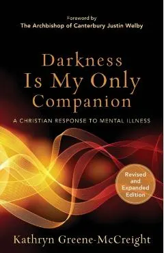 Darkness Is My Only Companion: A Christian Response to Mental Illness