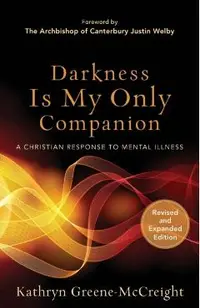 Darkness Is My Only Companion: A Christian Response to Mental Illness