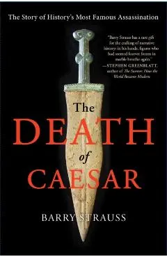The Death of Caesar: The Story of History's Most Famous Assassination