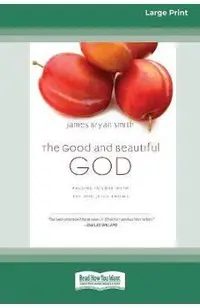 The Good and Beautiful God: Falling in Love with the God Jesus Knows (Apprentice (IVP Books) (16pt Large Print Edition)