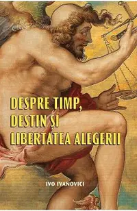 Despre timp, destin si libertatea alegerii