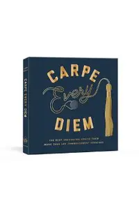 Carpe Every Diem: The Best Graduation Advice from More Than 100 Commencement Speeches: A Graduation Book